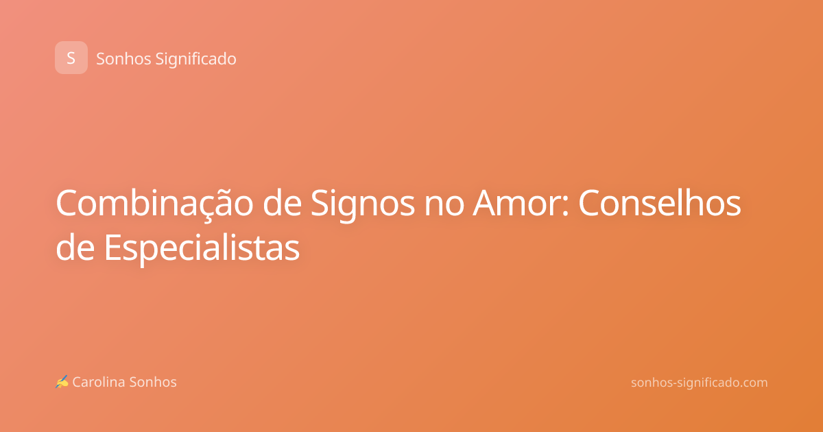 Combinação de Signos no Amor: Conselhos de Especialistas