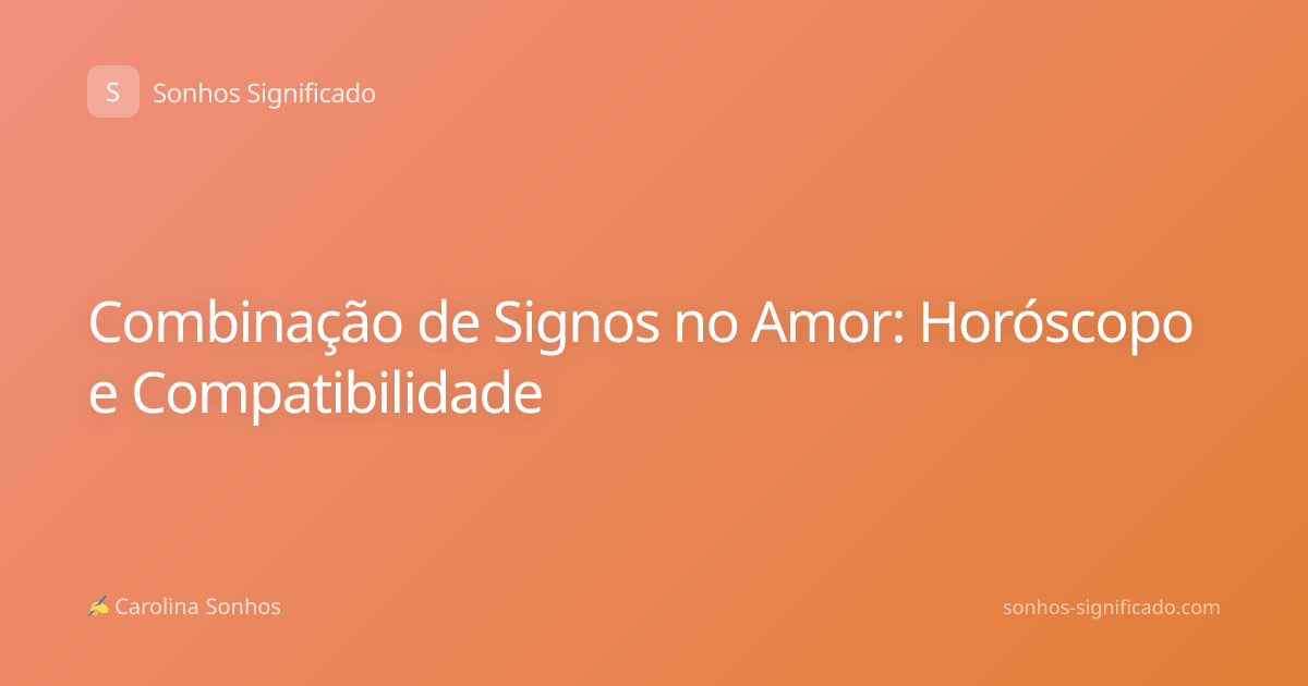 Combinação de Signos no Amor: Horóscopo e Compatibilidade