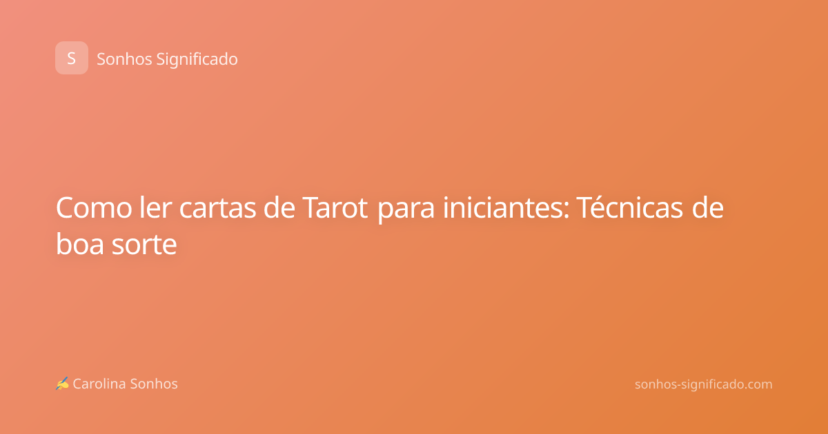Como ler cartas de Tarot para iniciantes: Técnicas de boa sorte