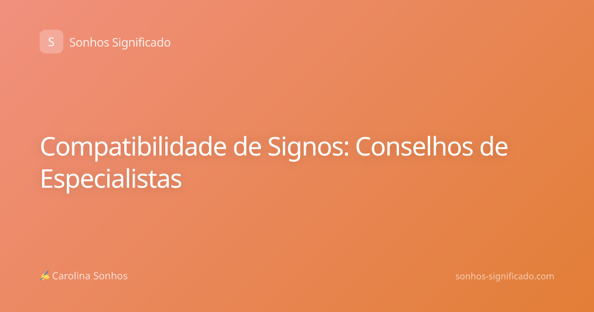 Compatibilidade de Signos: Conselhos de Especialistas