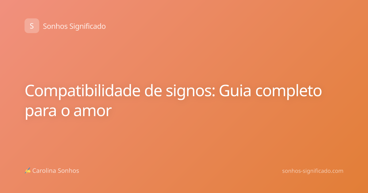 Compatibilidade de signos: Guia completo para o amor