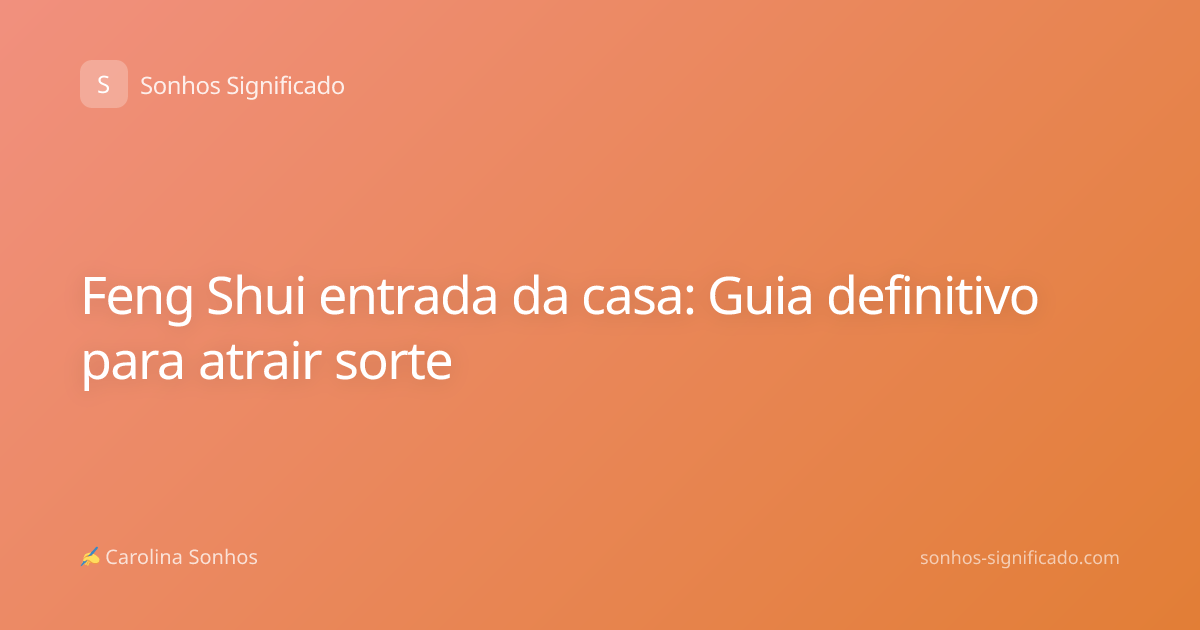 Feng Shui entrada da casa: Guia definitivo para atrair sorte
