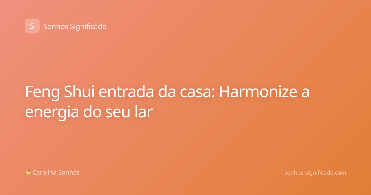 Feng Shui entrada da casa: Harmonize a energia do seu lar