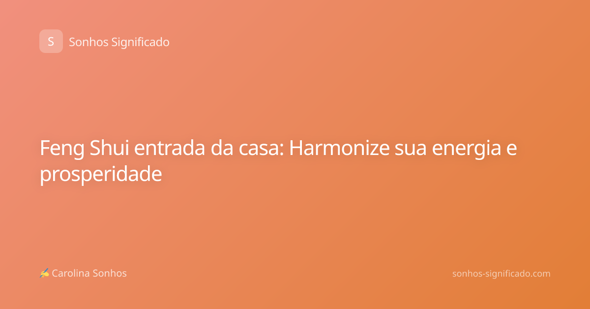 Feng Shui entrada da casa: Harmonize sua energia e prosperidade