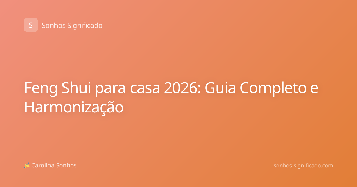 Feng Shui para casa 2026: Guia Completo e Harmonização