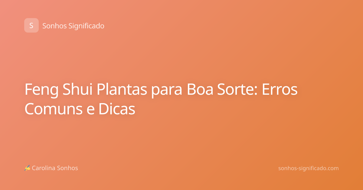 Feng Shui Plantas para Boa Sorte: Erros Comuns e Dicas