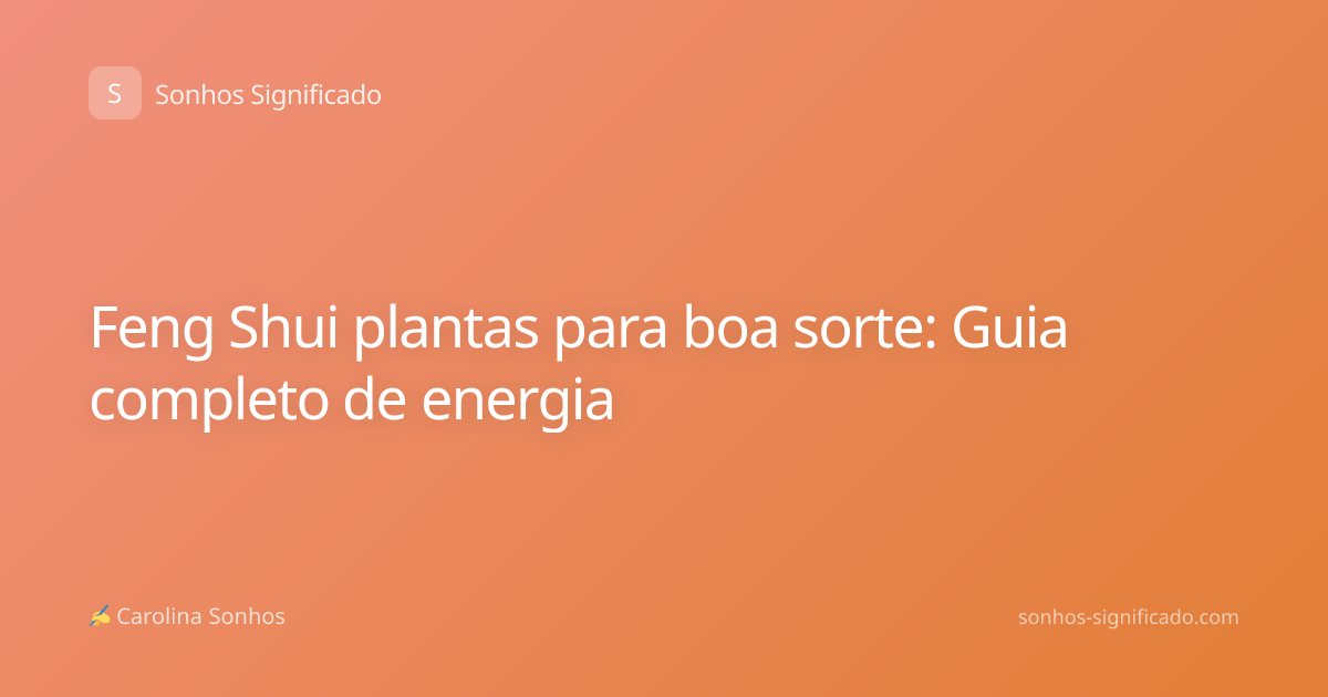 Feng Shui plantas para boa sorte: Guia completo de energia