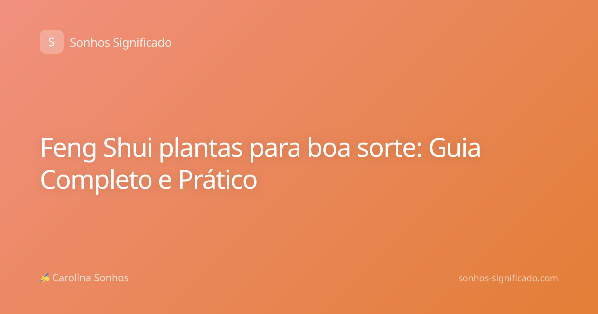 Feng Shui plantas para boa sorte: Guia Completo e Prático