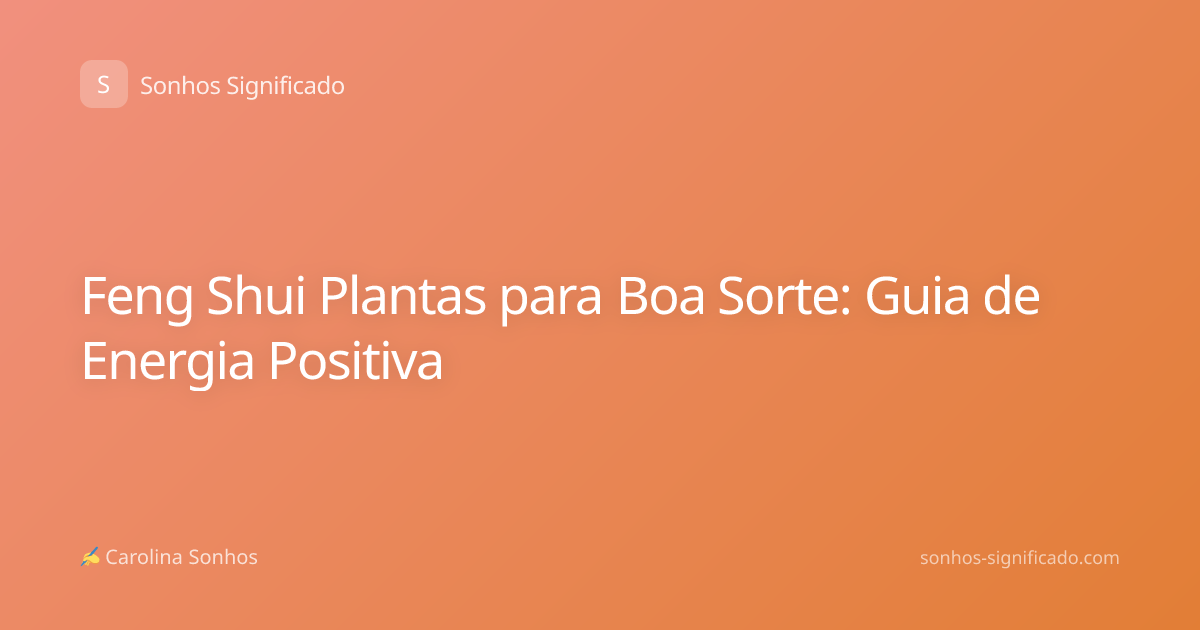 Feng Shui Plantas para Boa Sorte: Guia de Energia Positiva