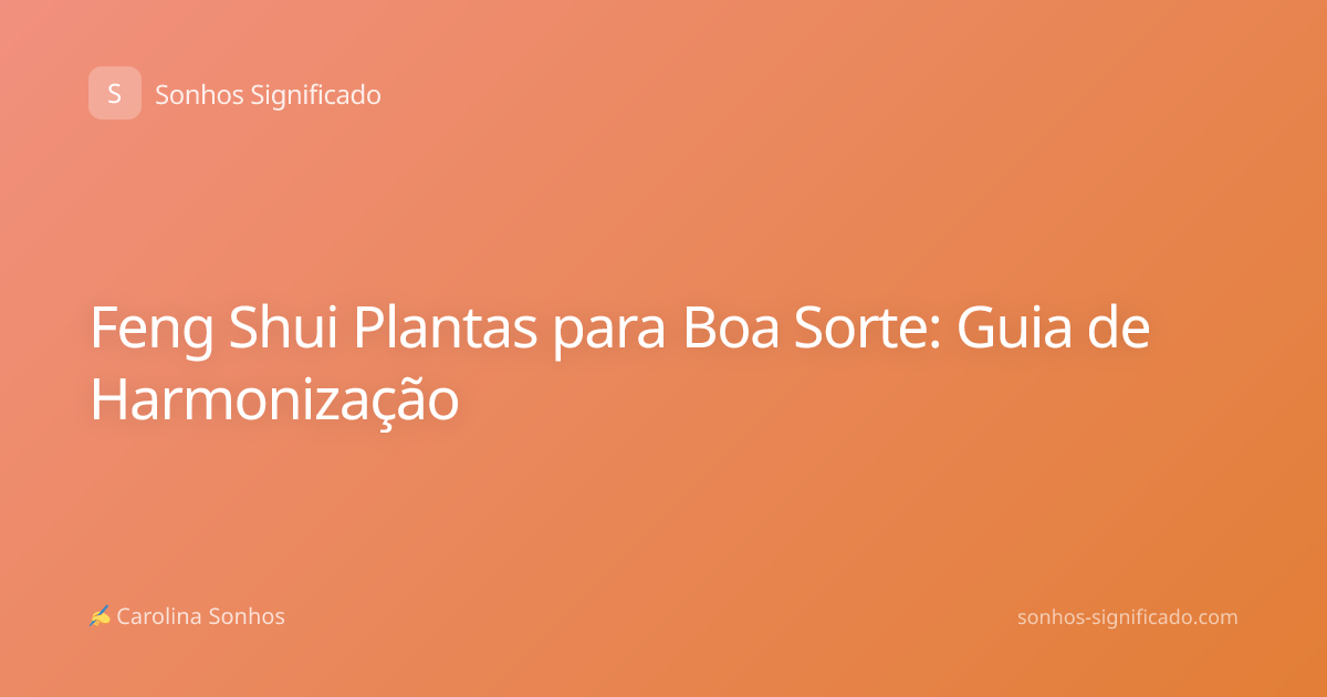 Feng Shui Plantas para Boa Sorte: Guia de Harmonização