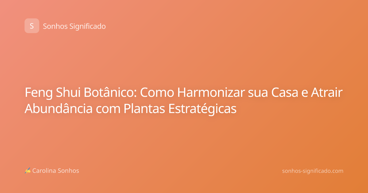 Feng Shui Botânico: Como Harmonizar sua Casa e Atrair Abundância com Plantas Estratégicas