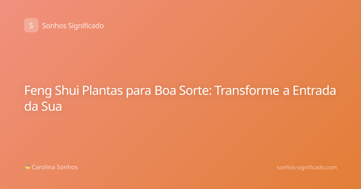 Feng Shui Plantas para Boa Sorte: Transforme a Entrada da Sua