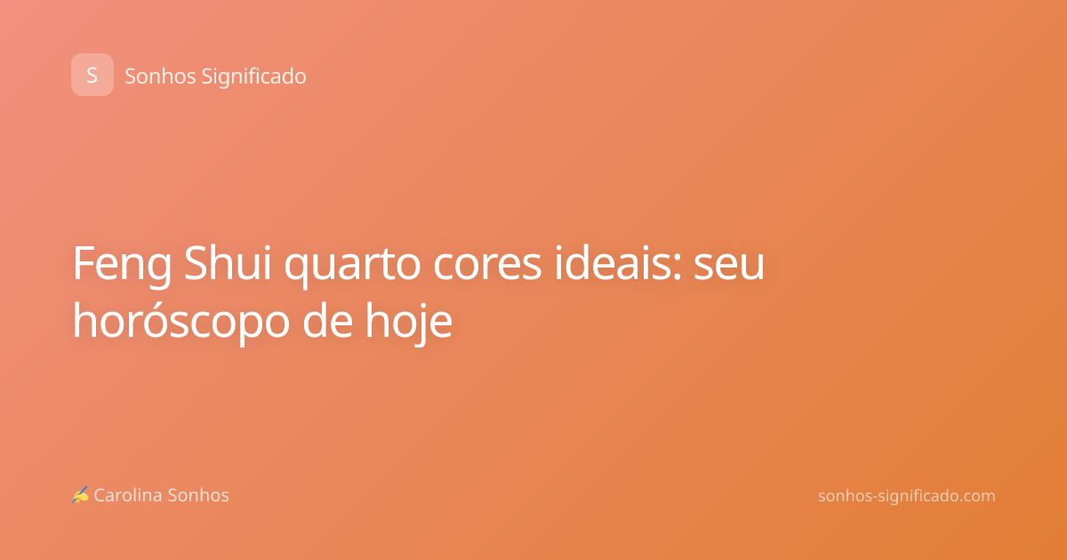 Feng Shui quarto cores ideais: seu horóscopo de hoje