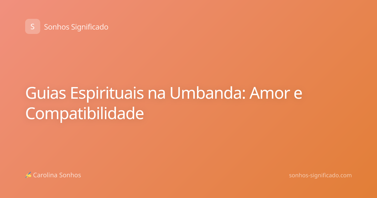 Guias Espirituais na Umbanda: Amor e Compatibilidade