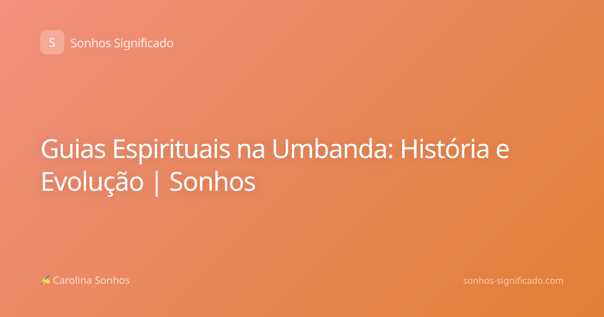 Guias Espirituais na Umbanda: História e Evolução | Sonhos