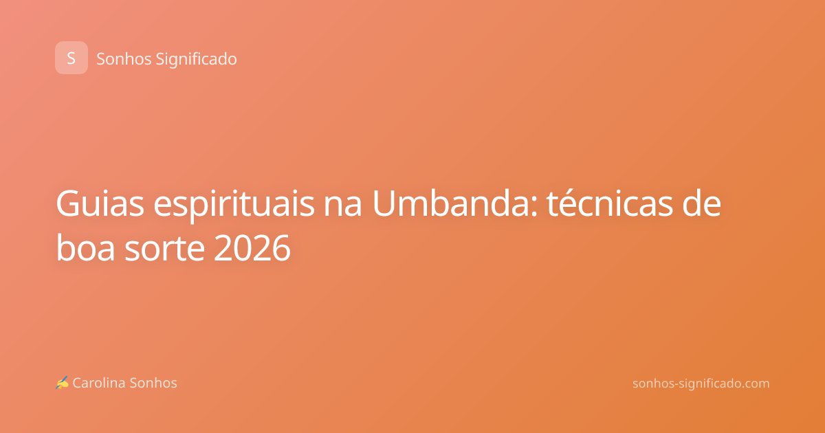 Guias espirituais na Umbanda: técnicas de boa sorte 2026