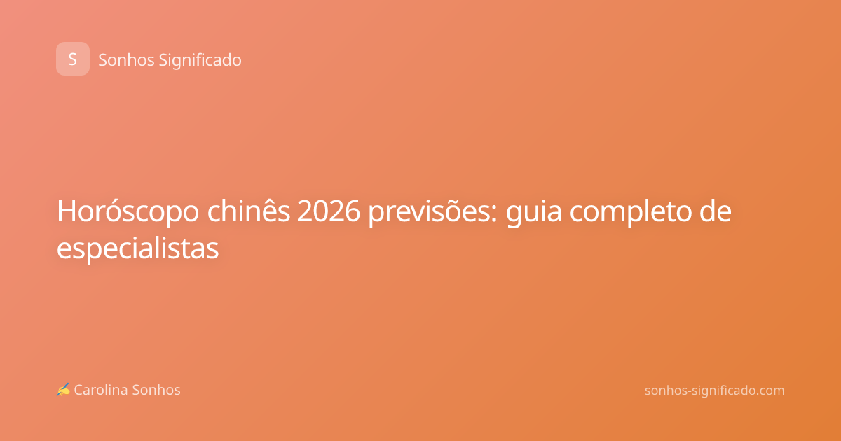 Horóscopo chinês 2026 previsões: guia completo de especialistas