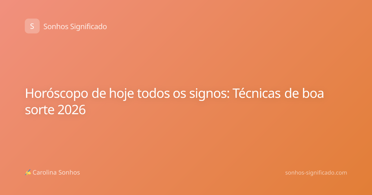 Horóscopo de hoje todos os signos: Técnicas de boa sorte 2026