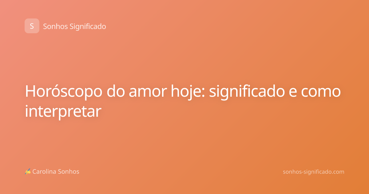 Horóscopo do amor hoje: significado e como interpretar