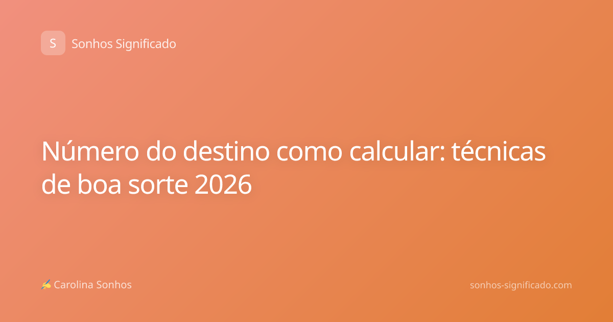 Número do destino como calcular: técnicas de boa sorte 2026