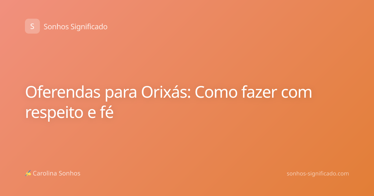 Oferendas para Orixás: Como fazer com respeito e fé