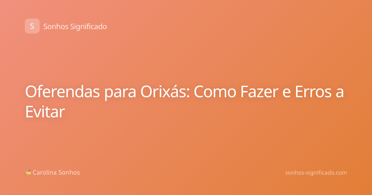 Oferendas para Orixás: Como Fazer e Erros a Evitar