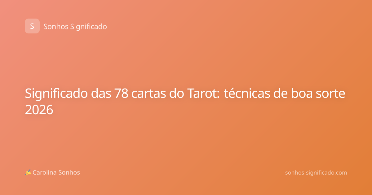 Significado das 78 cartas do Tarot: técnicas de boa sorte 2026