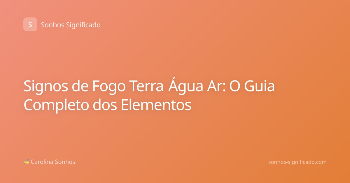 Signos de Fogo Terra Água Ar: O Guia Completo dos Elementos