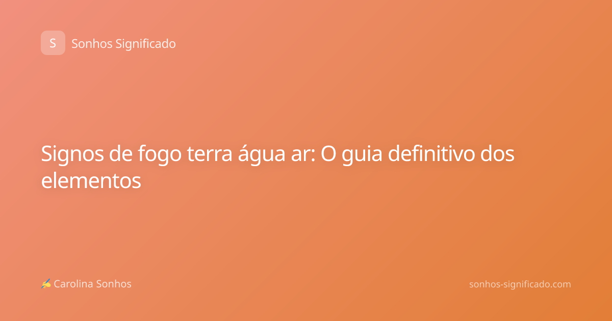 Signos de fogo terra água ar: O guia definitivo dos elementos