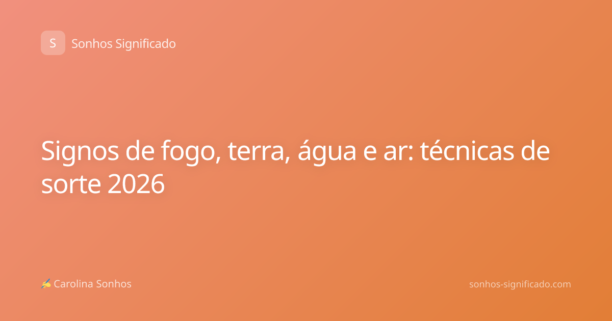 Signos de fogo, terra, água e ar: técnicas de sorte 2026