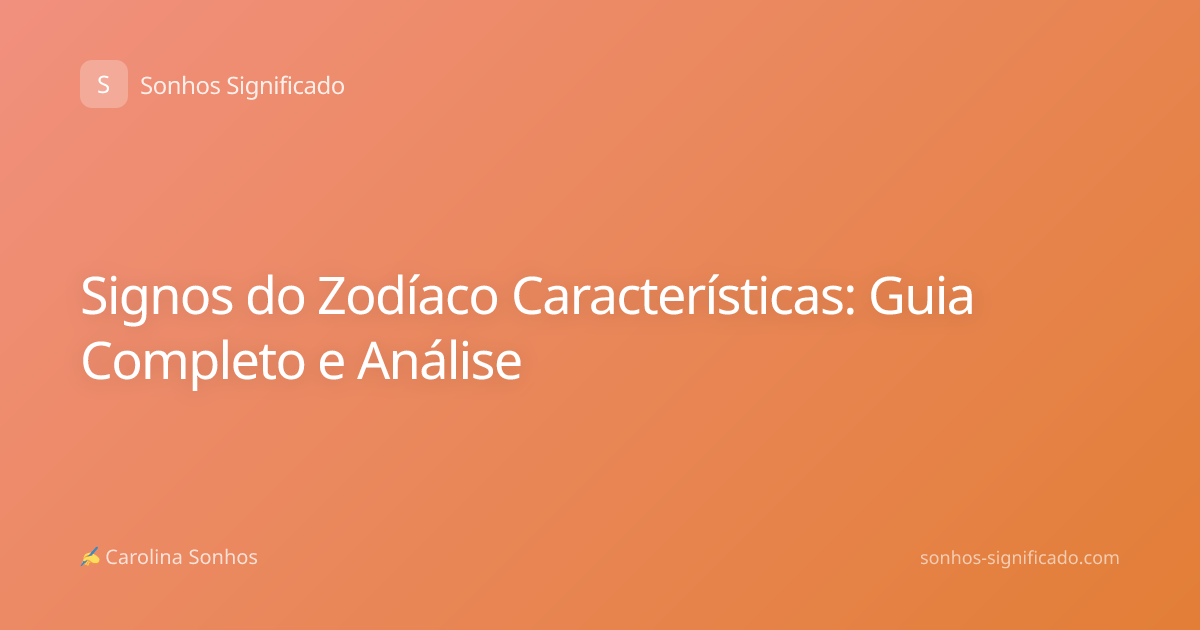 Signos do Zodíaco Características: Guia Completo e Análise