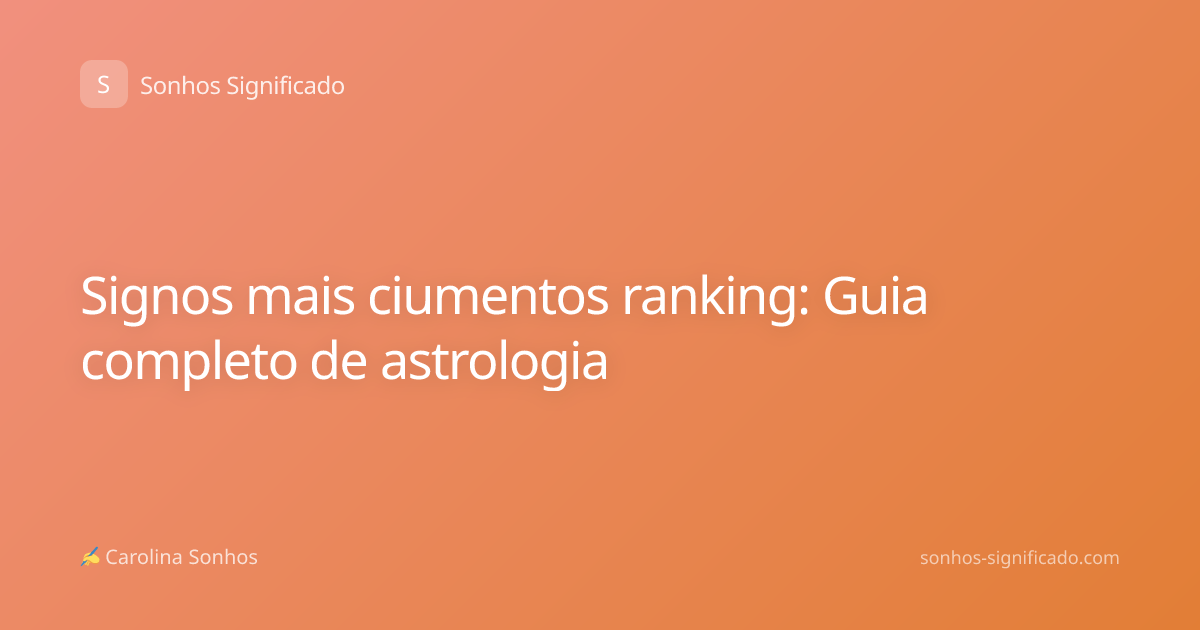 Signos mais ciumentos ranking: Guia completo de astrologia