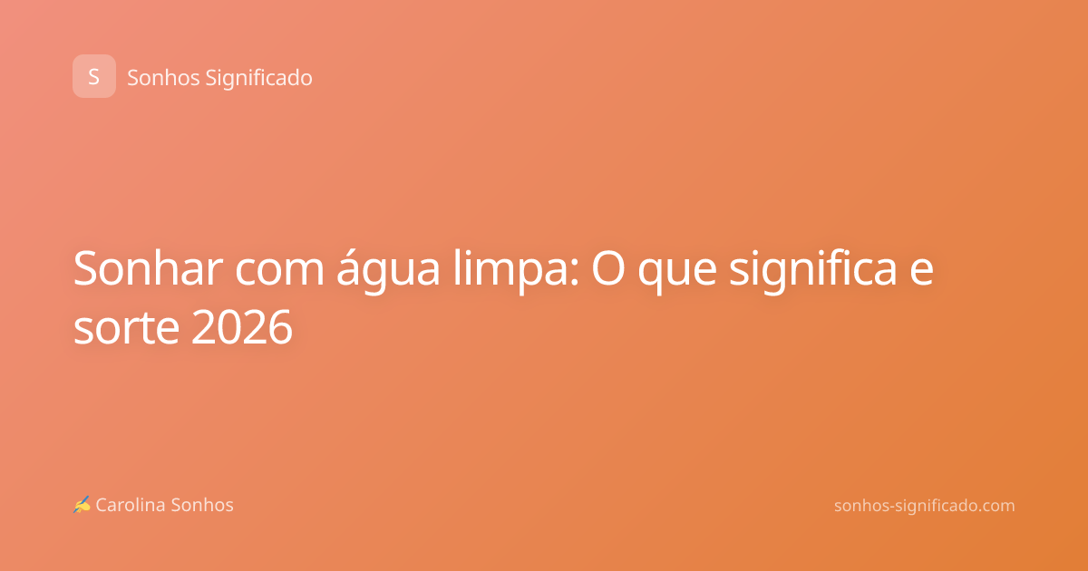 Sonhar com água limpa: O que significa e sorte 2026