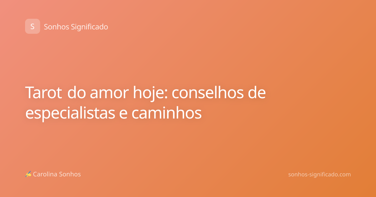 Tarot do amor hoje: conselhos de especialistas e caminhos