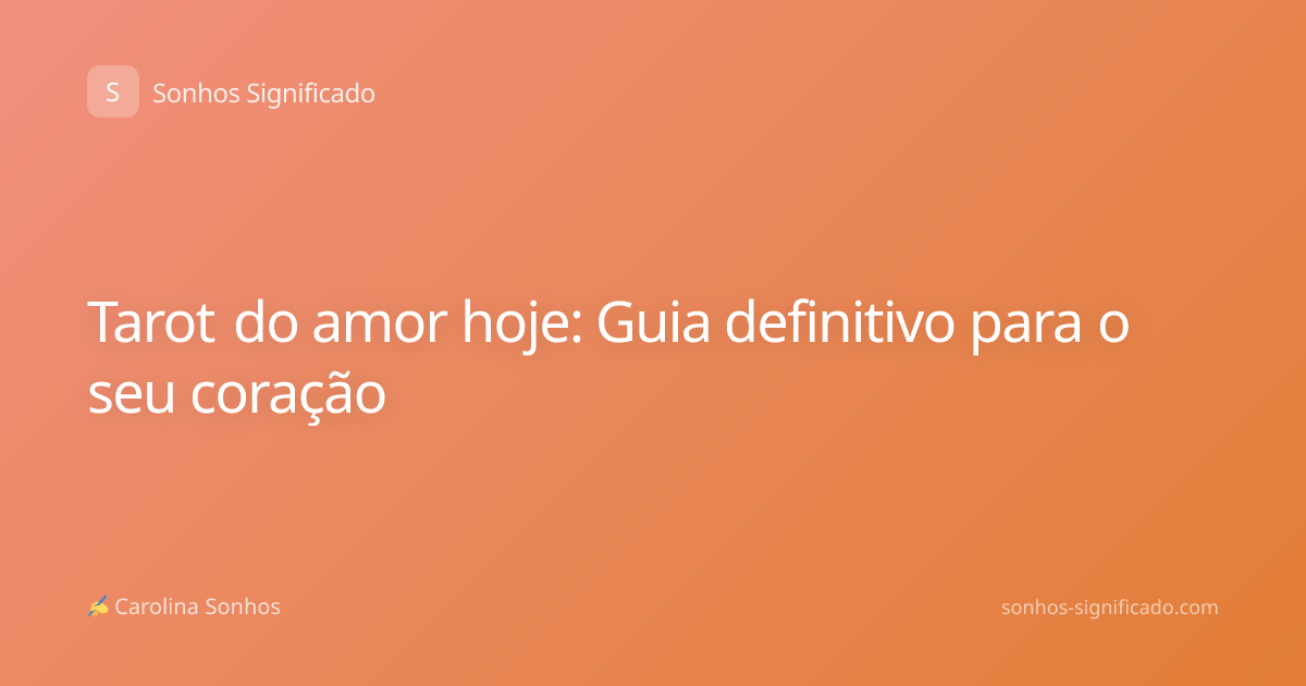 Tarot do amor hoje: Guia definitivo para o seu coração