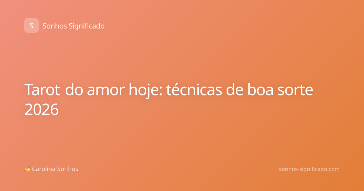 Tarot do amor hoje: técnicas de boa sorte 2026