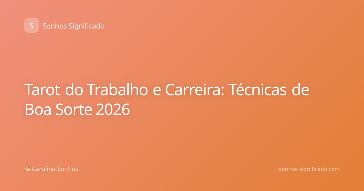 Tarot do Trabalho e Carreira: Técnicas de Boa Sorte 2026