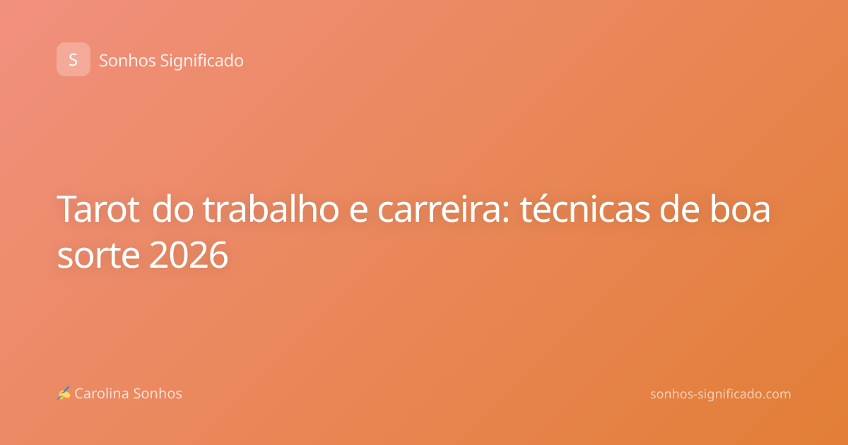 Tarot do trabalho e carreira: técnicas de boa sorte 2026