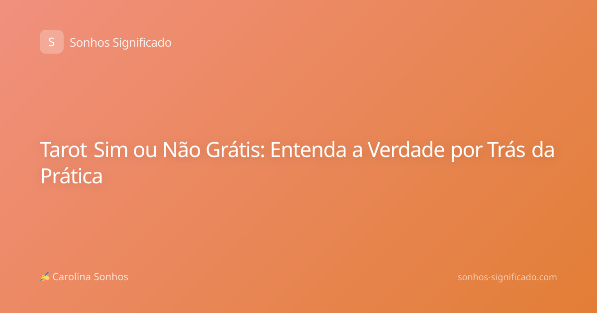Tarot Sim ou Não Grátis: Entenda a Verdade por Trás da Prática