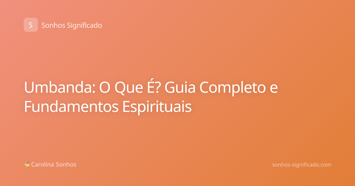 Umbanda: O Que É? Guia Completo e Fundamentos Espirituais