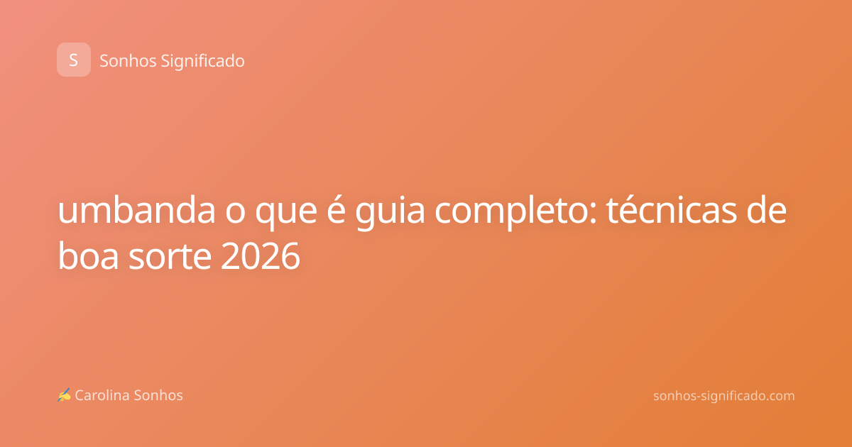 umbanda o que é guia completo: técnicas de boa sorte 2026